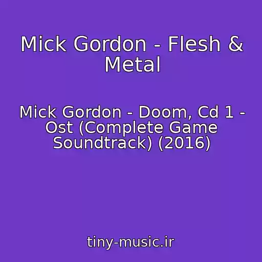 کاور آهنگ Mick Gordon - Flesh & Metal از Mick Gordon - Doom, Cd 1 - Ost (Complete Game Soundtrack) (2016)
