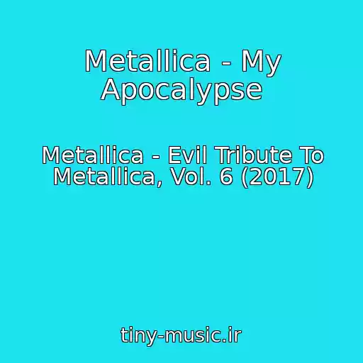 کاور آهنگ Metallica - My Apocalypse از Metallica - Evil Tribute To Metallica, Vol. 6 (2017)
