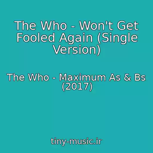 کاور آهنگ The Who - Won't Get Fooled Again (Single Version) از The Who - Maximum As & Bs (2017)
