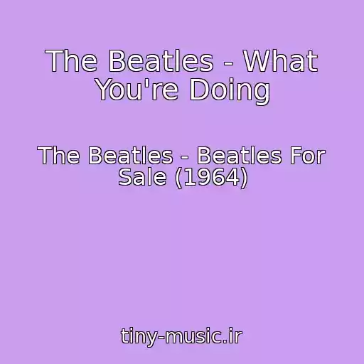 کاور آهنگ The Beatles - What You're Doing از The Beatles - Beatles For Sale (1964)