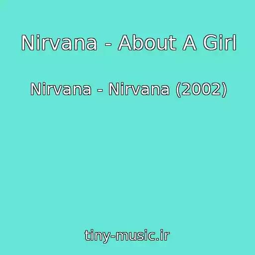 کاور آهنگ Nirvana - About A Girl از Nirvana - Nirvana (2002)