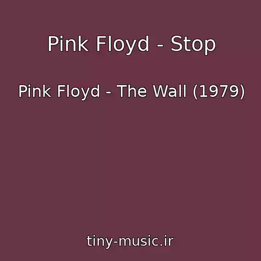 کاور آهنگ Pink Floyd - Stop از Pink Floyd - The Wall (1979)