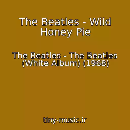 کاور آهنگ The Beatles - Wild Honey Pie از The Beatles - The Beatles (White Album) (1968)
