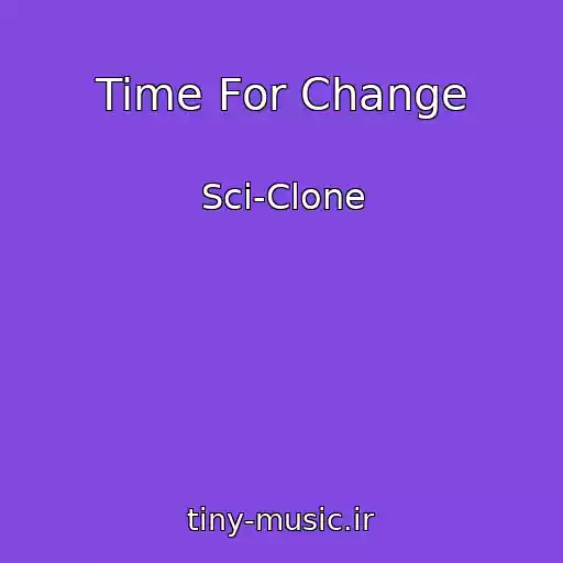 کاور آهنگ Time For Change از Sci-Clone