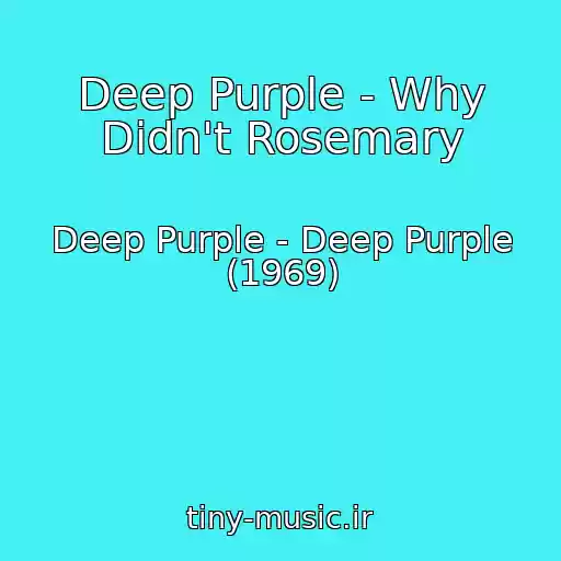 کاور آهنگ Deep Purple - Why Didn't Rosemary از Deep Purple - Deep Purple (1969)