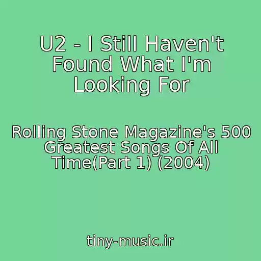 کاور آهنگ U2 - I Still Haven't Found What I'm Looking For از Rolling Stone Magazine's 500 Greatest Songs Of All Time(Part 1) (2004)