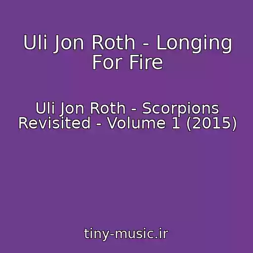 کاور آهنگ Uli Jon Roth - Longing For Fire از Uli Jon Roth - Scorpions Revisited - Volume 1 (2015)