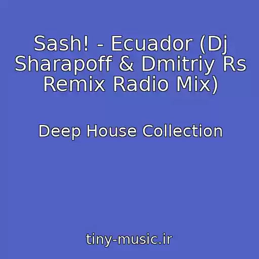 کاور آهنگ Sash! - Ecuador (Dj Sharapoff & Dmitriy Rs Remix Radio Mix) از Deep House Collection