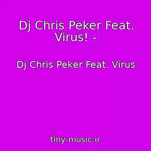 کاور آهنگ Dj Chris Peker Feat. Virus! - از Dj Chris Peker Feat. Virus