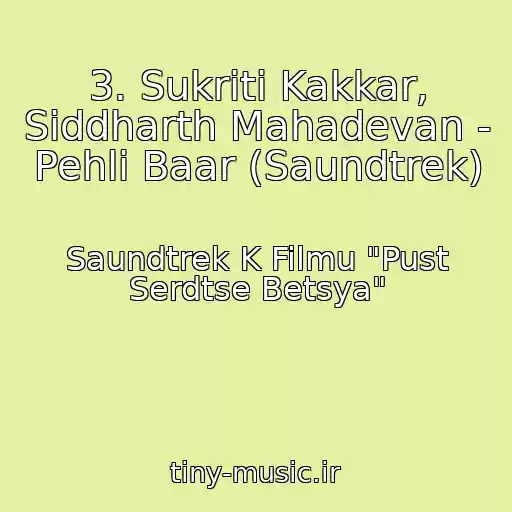 کاور آهنگ 3. Sukriti Kakkar, Siddharth Mahadevan - Pehli Baar (Saundtrek) از Saundtrek K Filmu "Pust Serdtse Betsya"