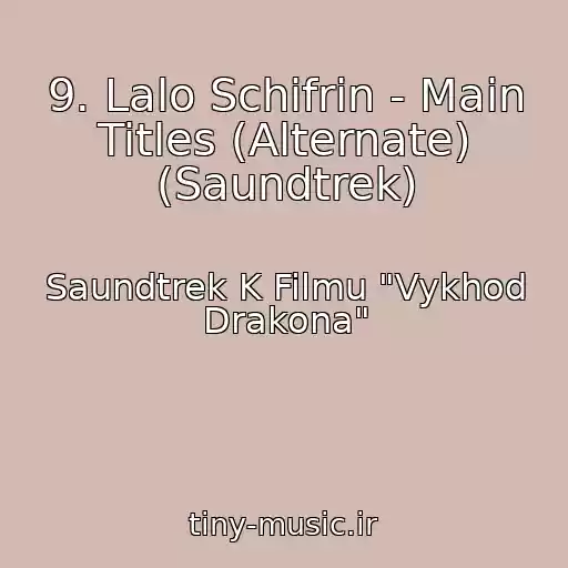 کاور آهنگ 9. Lalo Schifrin - Main Titles (Alternate) (Saundtrek) از Saundtrek K Filmu "Vykhod Drakona"
