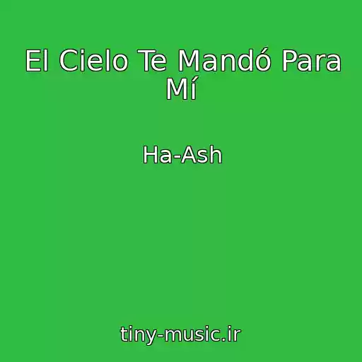 کاور آهنگ El Cielo Te Mandó Para Mí از Ha-Ash