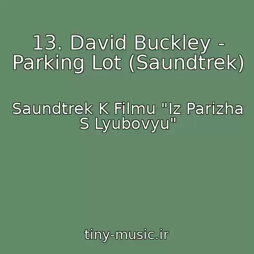 کاور آهنگ 13. David Buckley - Parking Lot (Saundtrek) از Saundtrek K Filmu "Iz Parizha S Lyubovyu"