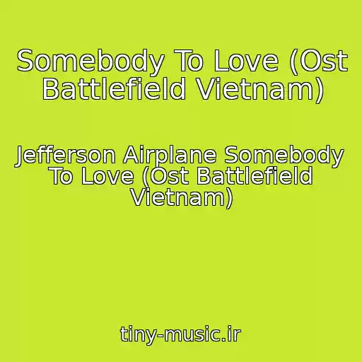 کاور آهنگ Somebody To Love (Ost Battlefield Vietnam) از Jefferson Airplane Somebody To Love (Ost Battlefield Vietnam)