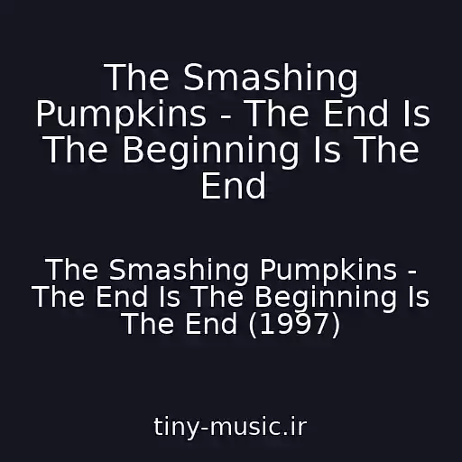 کاور آهنگ The Smashing Pumpkins - The End Is The Beginning Is The End از The Smashing Pumpkins - The End Is The Beginning Is The End (1997)