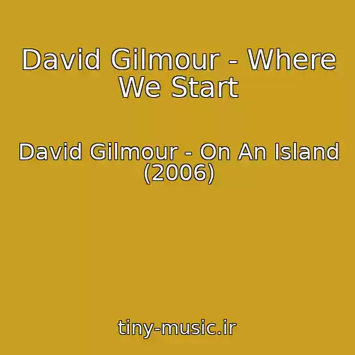 کاور آهنگ David Gilmour - Where We Start از David Gilmour - On An Island (2006)