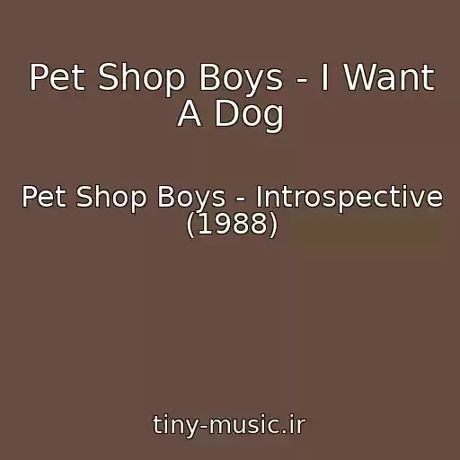 کاور آهنگ Pet Shop Boys - I Want A Dog از Pet Shop Boys - Introspective (1988)