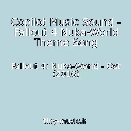 کاور آهنگ Copilot Music Sound - Fallout 4 Nuka-World Theme Song از Fallout 4: Nuka-World - Ost (2016)