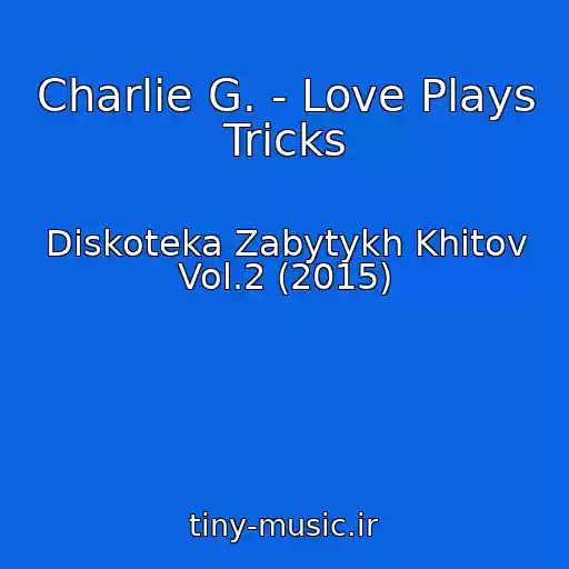 کاور آهنگ Charlie G. - Love Plays Tricks از Diskoteka Zabytykh Khitov Vol.2 (2015)