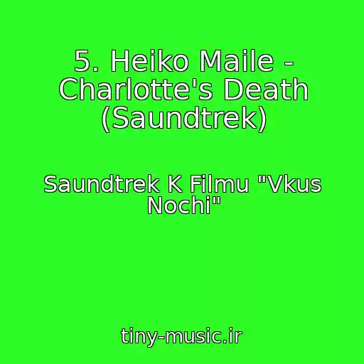 کاور آهنگ 5. Heiko Maile - Charlotte's Death (Saundtrek) از Saundtrek K Filmu "Vkus Nochi"
