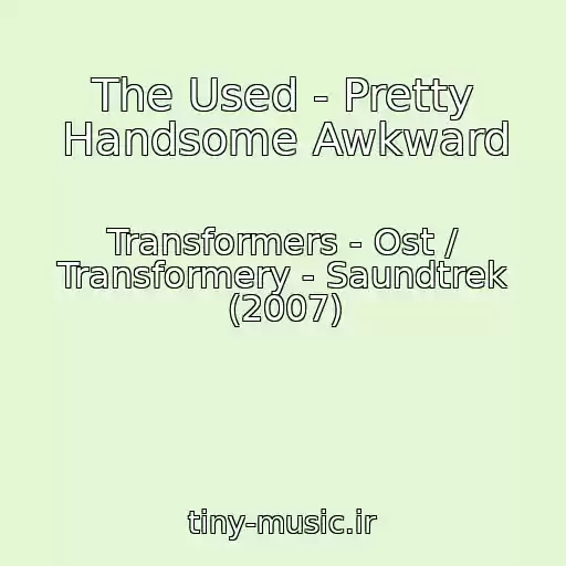 کاور آهنگ The Used - Pretty Handsome Awkward از Transformers - Ost / Transformery - Saundtrek (2007)