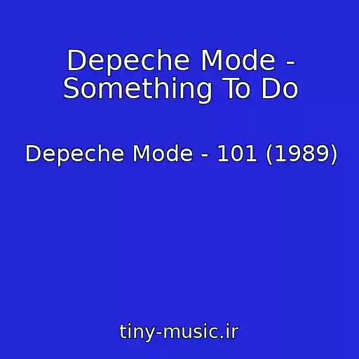کاور آهنگ Depeche Mode - Something To Do از Depeche Mode - 101 (1989)
