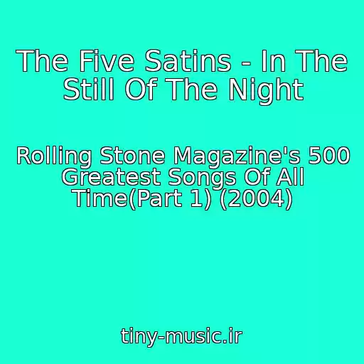 کاور آهنگ The Five Satins - In The Still Of The Night از Rolling Stone Magazine's 500 Greatest Songs Of All Time(Part 1) (2004)
