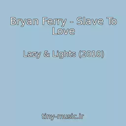 کاور آهنگ Bryan Ferry - Slave To Love از Lazy & Lights (2010)