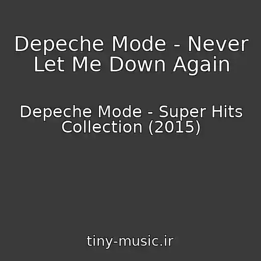 کاور آهنگ Depeche Mode - Never Let Me Down Again از Depeche Mode - Super Hits Collection (2015)
