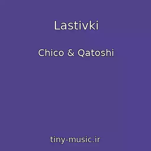 کاور آهنگ Lastіvki از Chico & Qatoshi