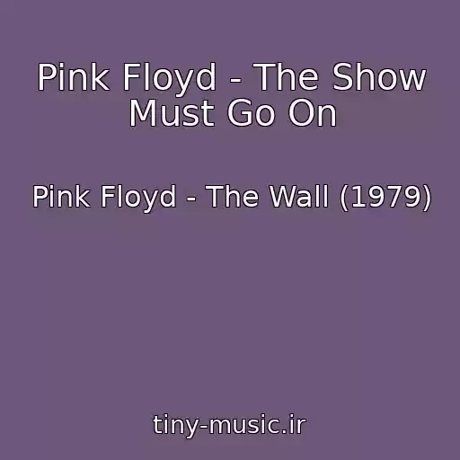 کاور آهنگ Pink Floyd - The Show Must Go On از Pink Floyd - The Wall (1979)