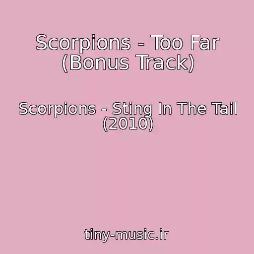 کاور آهنگ Scorpions - Too Far (Bonus Track) از Scorpions - Sting In The Tail (2010)