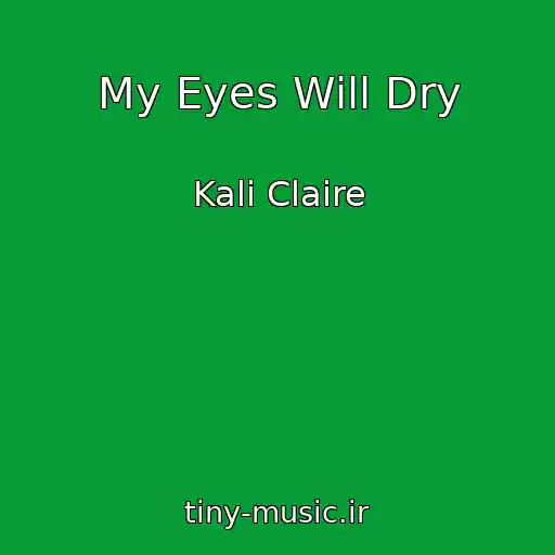 کاور آهنگ My Eyes Will Dry از Kali Claire