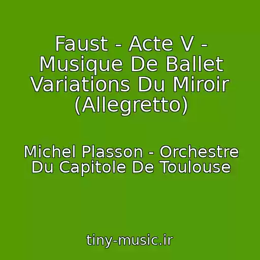 کاور آهنگ Faust - Acte V - Musique De Ballet Variations Du Miroir (Allegretto) از Michel Plasson - Orchestre Du Capitole De Toulouse