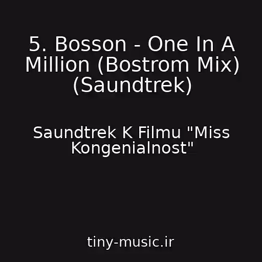کاور آهنگ 5. Bosson - One In A Million (Bostrom Mix) (Saundtrek) از Saundtrek K Filmu "Miss Kongenialnost"