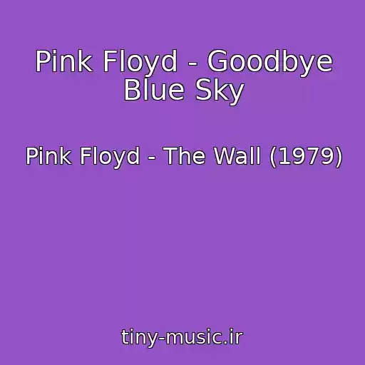 کاور آهنگ Pink Floyd - Goodbye Blue Sky از Pink Floyd - The Wall (1979)