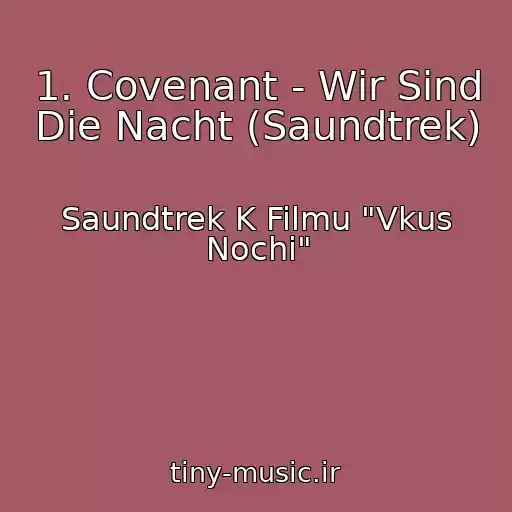 کاور آهنگ 1. Covenant - Wir Sind Die Nacht (Saundtrek) از Saundtrek K Filmu "Vkus Nochi"