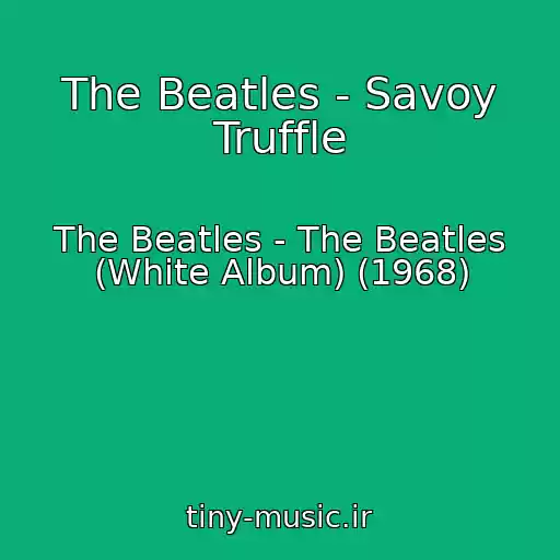 کاور آهنگ The Beatles - Savoy Truffle از The Beatles - The Beatles (White Album) (1968)