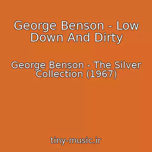کاور آهنگ George Benson - Low Down And Dirty از George Benson - The Silver Collection (1967)