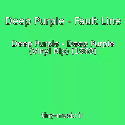 کاور آهنگ Deep Purple - Fault Line از Deep Purple - Deep Purple (Vinyl Rip) (1969)