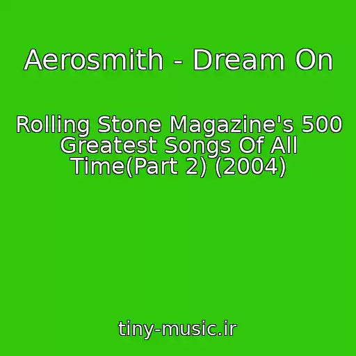 کاور آهنگ Aerosmith - Dream On از Rolling Stone Magazine's 500 Greatest Songs Of All Time(Part 2) (2004)