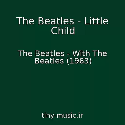 کاور آهنگ The Beatles - Little Child از The Beatles - With The Beatles (1963)