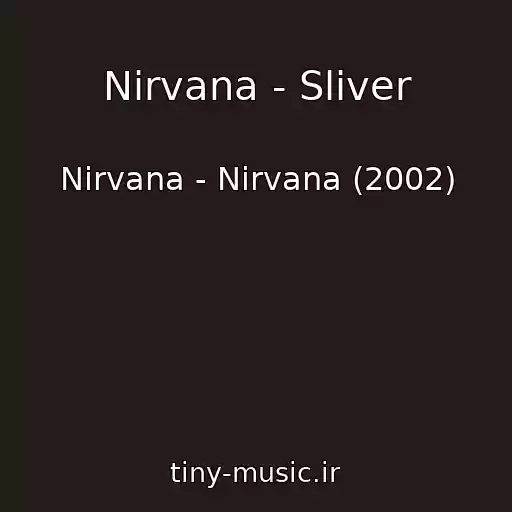 کاور آهنگ Nirvana - Sliver از Nirvana - Nirvana (2002)