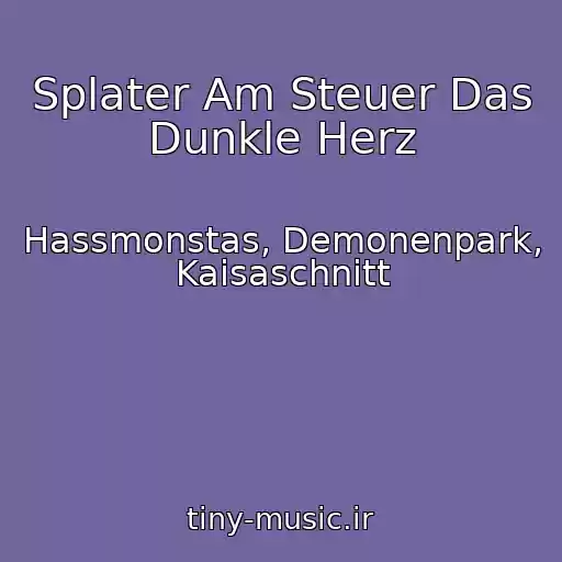 کاور آهنگ Splater Am Steuer Das Dunkle Herz از Hassmonstas, Demonenpark, Kaisaschnitt