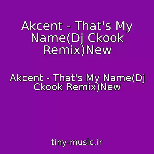 کاور آهنگ Akcent - That's My Name(Dj Ckook Remix)New از Akcent - That's My Name(Dj Ckook Remix)New