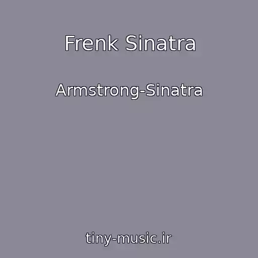 کاور آهنگ Frenk Sinatra از Armstrong-Sinatra