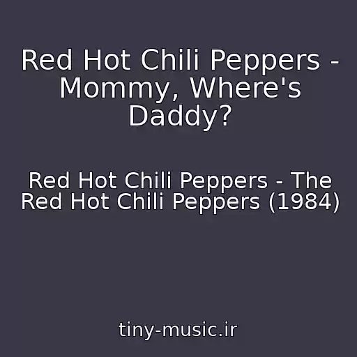 کاور آهنگ Red Hot Chili Peppers - Mommy, Where's Daddy? از Red Hot Chili Peppers - The Red Hot Chili Peppers (1984)