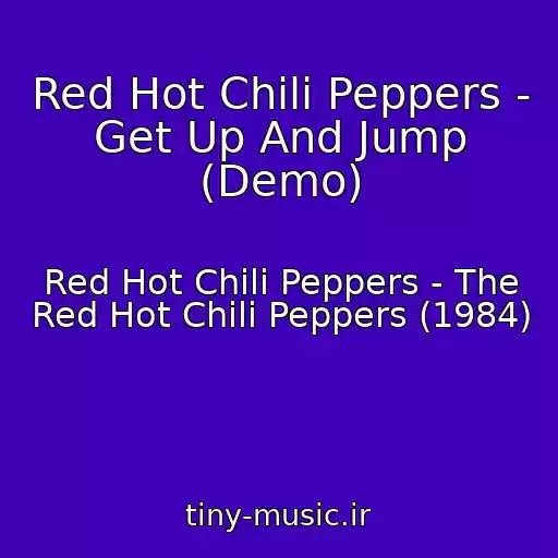 کاور آهنگ Red Hot Chili Peppers - Get Up And Jump (Demo) از Red Hot Chili Peppers - The Red Hot Chili Peppers (1984)