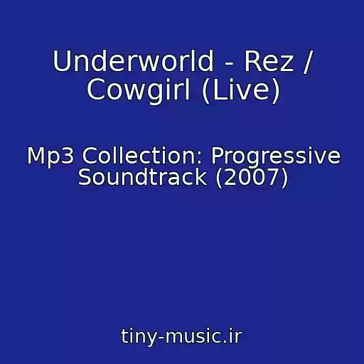 کاور آهنگ Underworld - Rez / Cowgirl (Live) از Mp3 Collection: Progressive Soundtrack (2007)