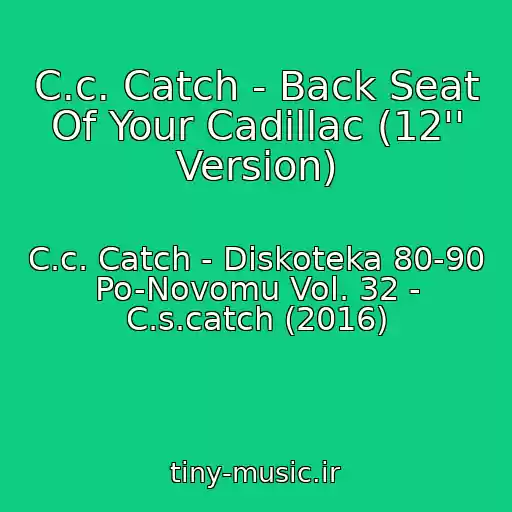 کاور آهنگ C.c. Catch - Back Seat Of Your Cadillac (12'' Version) از C.c. Catch - Diskoteka 80-90 Po-Novomu Vol. 32 - C.s.catch (2016)